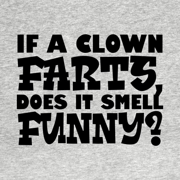 If A Clown Farts, Does It Smell Funny by colorsplash